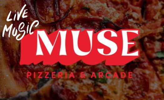Live Music @ Muse Pizzeria and Arcade